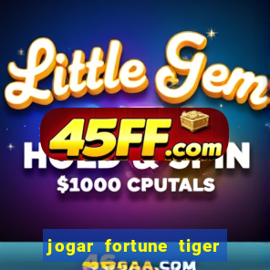 jogar fortune tiger de graca